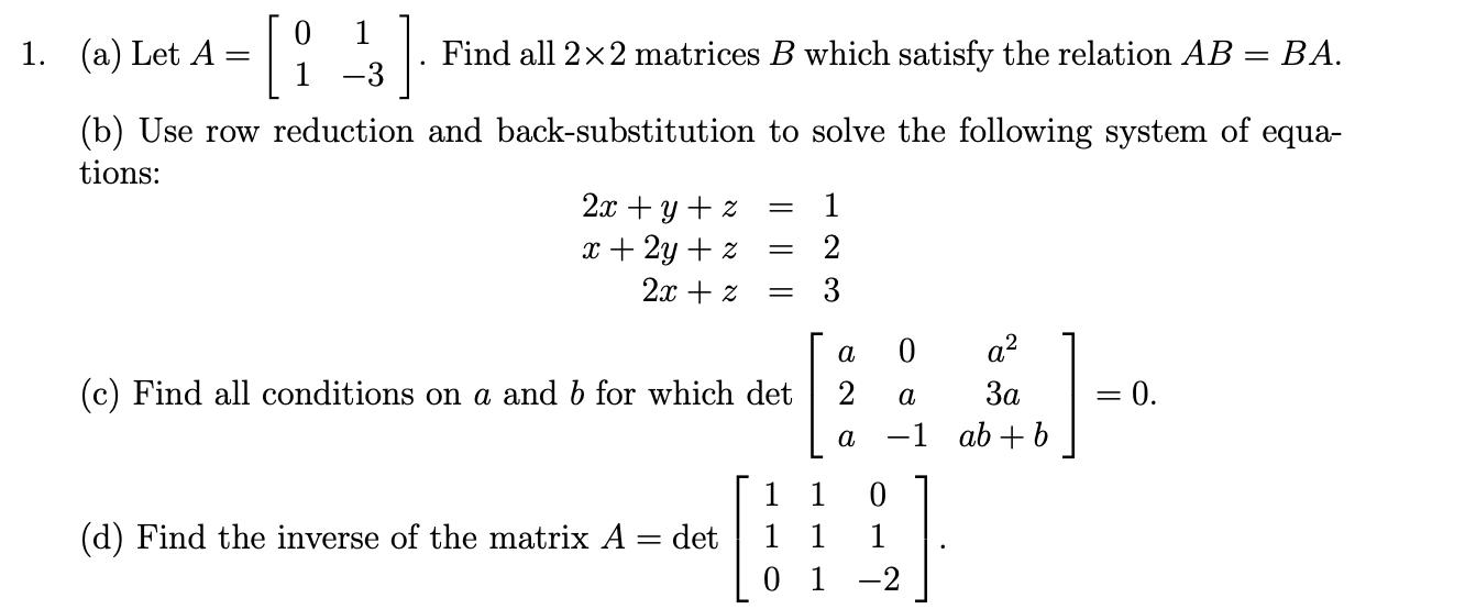 (a) Let ( A=left[begin{array}{cc}0 & 1  1 & -3end{array}right] ). Find all ( 2 times 2 ) matrices ( B ) which sa