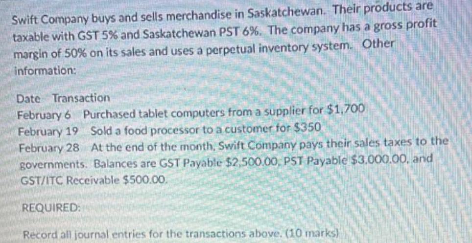 Swift Company buys and sells merchandise in Saskatchewan. Their products are taxable with GST 5% and
