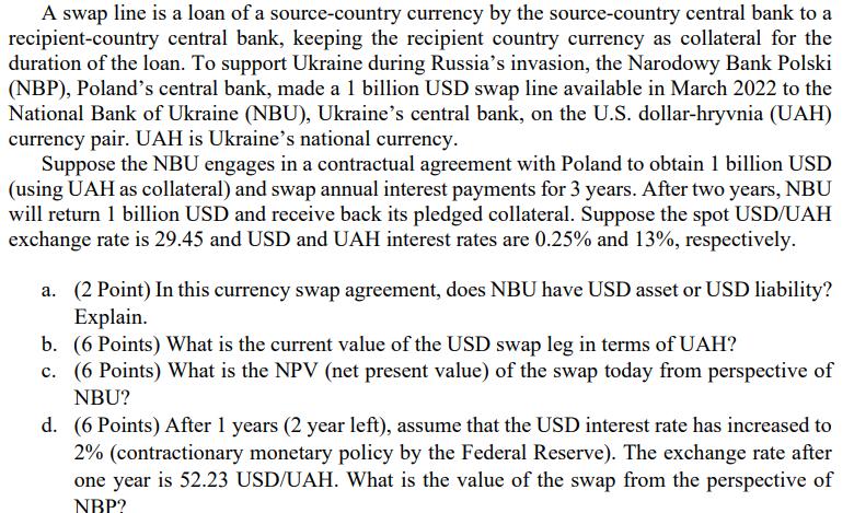 A swap line is a loan of a source-country currency by the source-country central bank to a recipient-country