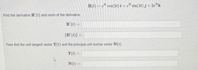 Find the derivative R' (t) and norm of the derivative. R' (t) = R(t) = ecos (2t) i + e* sin(2t)j +2ek ||R'