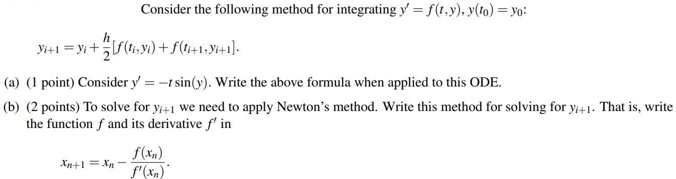 Consider the following method for integrating y' = f(t,y), y(to) = yo: h Yi+1 = Yi + [f (ti, yi) + f(ti+1,