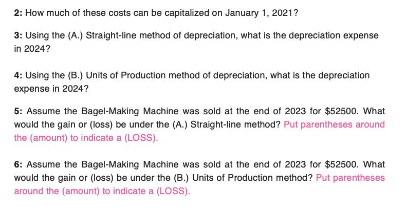 2: How much of these costs can be capitalized on January 1, 2021? 3: Using the (A.) Straight-line method of depreciation, wha