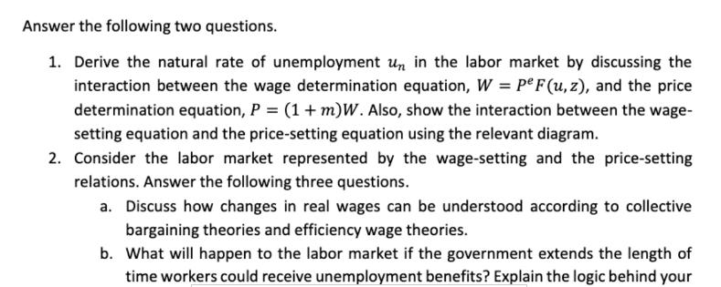 Answer the following two questions. 1. Derive the natural rate of unemployment un in the labor market by