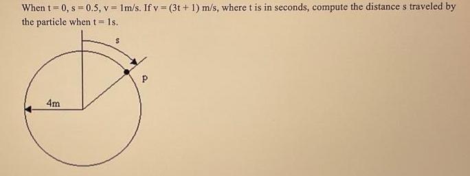 When t = 0, s = 0.5, v= 1m/s. If v = (3t+1) m/s, where t is in seconds, compute the distance s traveled by