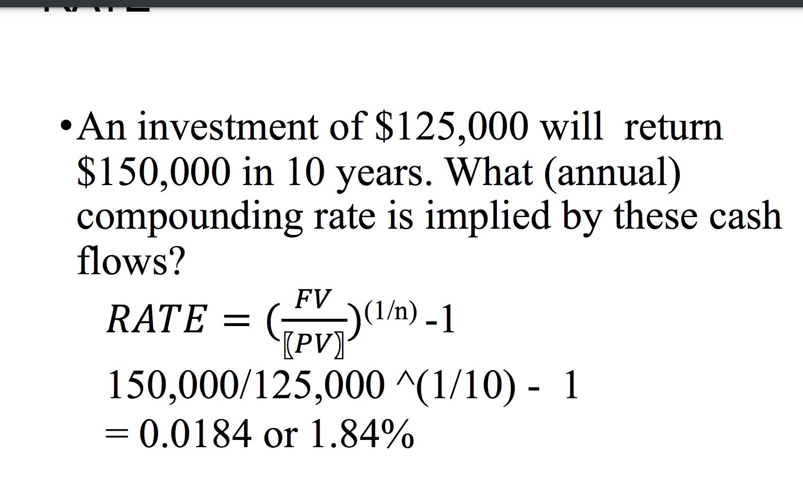 - An investment of ( $ 125,000 ) will return ( $ 150,000 ) in 10 years. What (annual) compounding rate is implied by th