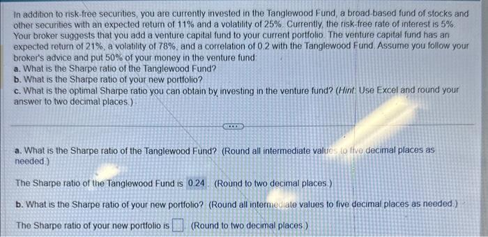 In addition to risk-free secunities, you are currently invested in the Tanglewood Fund, a broad-based fund of stocks and othe
