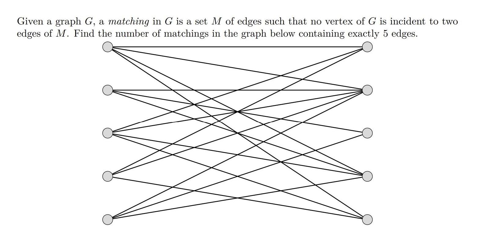 Given a graph G, a matching in G is a set M of edges such that no vertex of G is incident to two edges of M.
