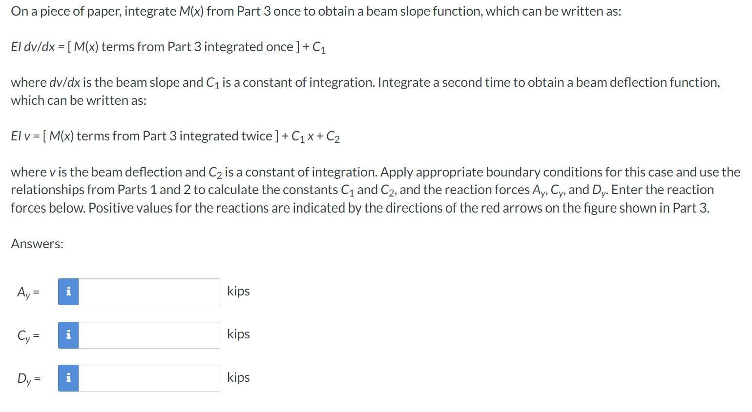 On a piece of paper, integrate ( M(x) ) from Part 3 once to obtain a beam slope function, which can be written as: El ( d