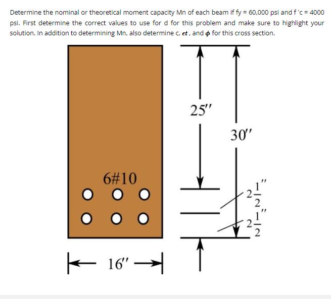 Determine the nominal or theoretical moment capacity Mn of each beam if fy = 60,000 psi and f'c = 4000 psi.