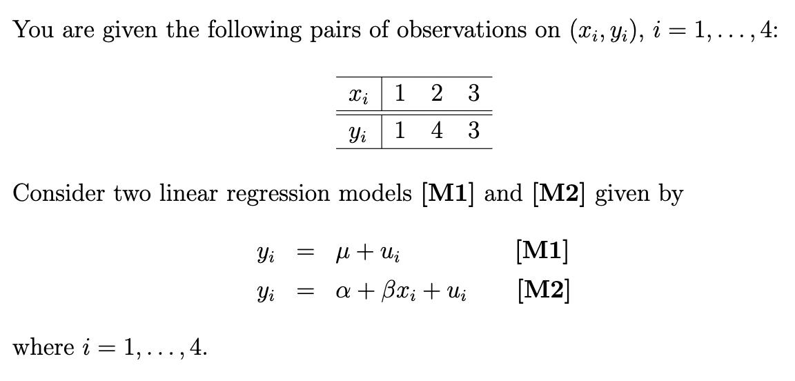 You are given the following pairs of observations on ( left(x_{i}, y_{i}ight), i=1, ldots, 4 ) : Consider two linear re