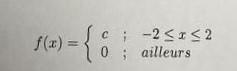 ( f(x)=left{begin{array}{ll}c ; & -2 leq x leq 2  0 ; & text { ailleurs }end{array}ight. )