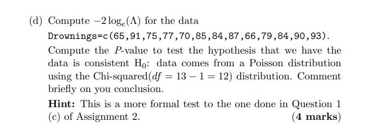 (d) Compute ( -2 log _{e}(Lambda) ) for the data Drownings ( =c(65,91,75,77,70,85,84,87,66,79,84,90,93) ). Compute the