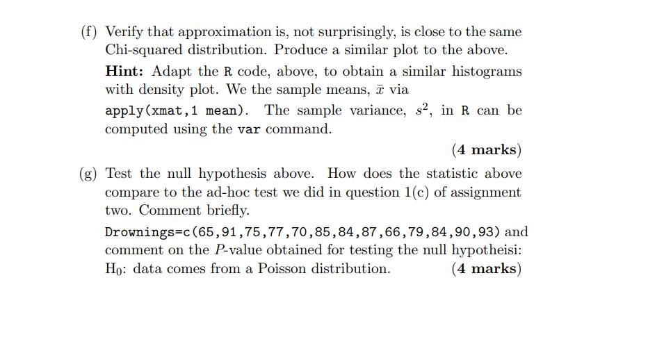 (f) Verify that approximation is, not surprisingly, is close to the same Chi-squared distribution. Produce a similar plot to