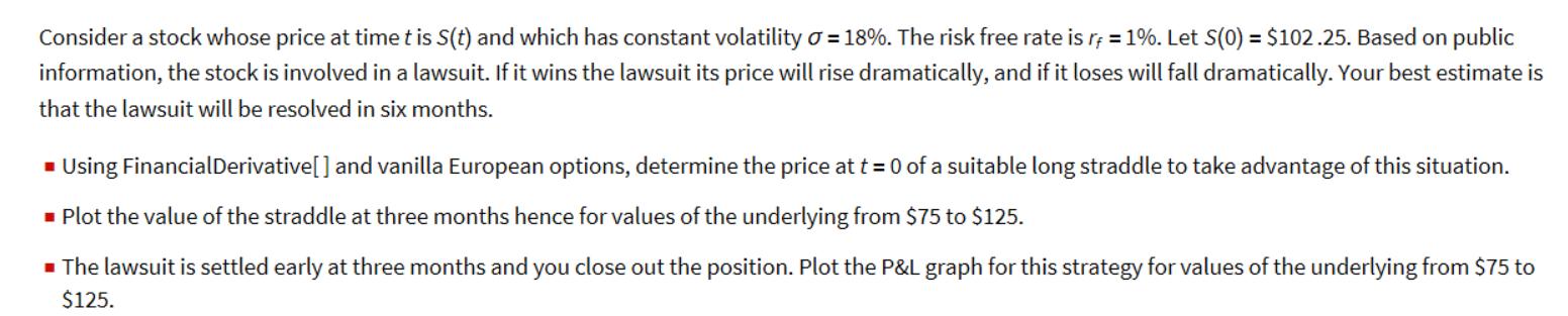 Consider a stock whose price at time t is S(t) and which has constant volatility = 18%. The risk free rate is