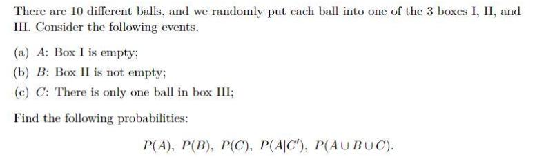 There are 10 different balls, and we randomly put each ball into one of the 3 boxes I, II, and III. Consider