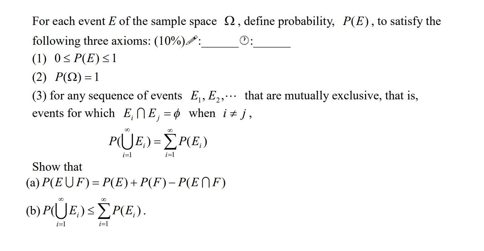 For each event E of the sample space , define probability, P(E), to satisfy the following three axioms: