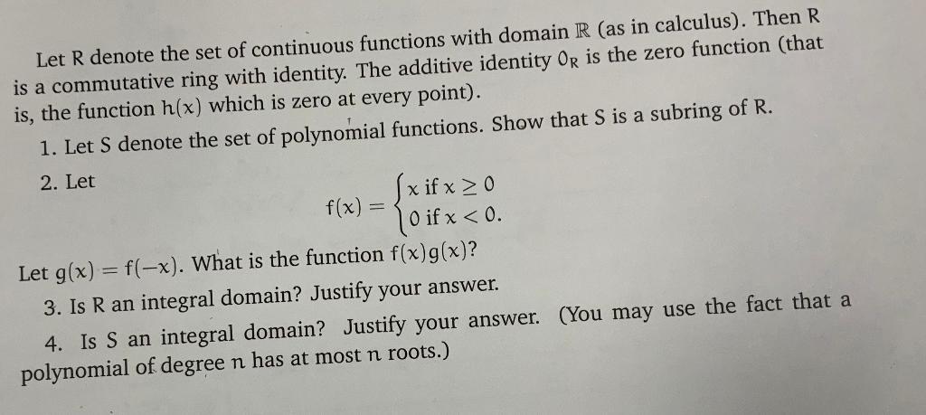 Let R denote the set of continuous functions with domain R (as in calculus). Then R is a commutative ring