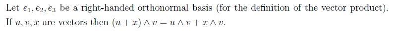 Let ( e_{1}, e_{2}, e_{3} ) be a right-handed orthonormal basis (for the definition of the vector product). If ( u, v, x 
