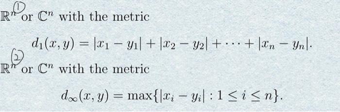 \( \mathbb{R}^{n} \) or \( \mathbb{C}^{n} \) with the metric (2) \( d_{1}(x, y)=\left|x_{1}-y_{1}ight|+\left|x_{2}-y_{2}i
