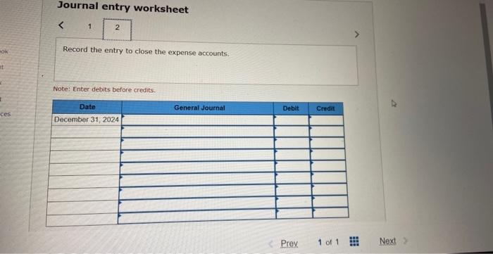 bok at ces Journal entry worksheet < 1 2 Record the entry to close the expense accounts. Note: Enter debits