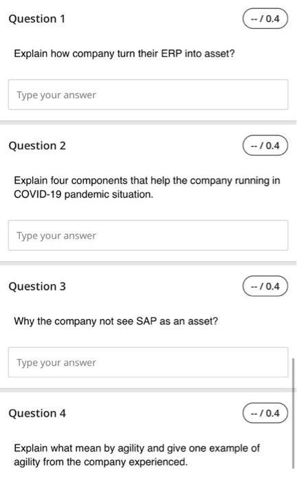 Explain how company turn their ERP into asset? Question 2 ( -/ 0.4 ) Explain four components that help the company running