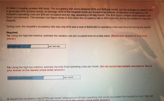 St Marks Hospital contains 490 beds. The occupancy rate vanes between ( 60 % ) and ( 90 % ) per month, but the average