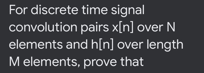 For discrete time signal convolution pairs ( x[n] ) over ( N ) elements and ( mathrm{h}[mathrm{n}] ) over length M el