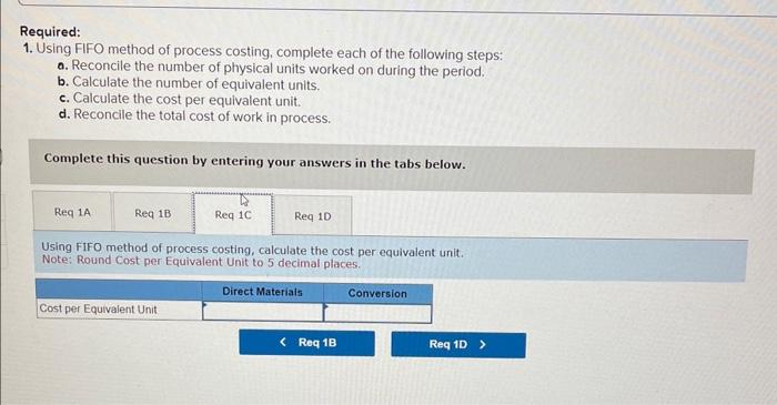 Required: 1. Using FIFO method of process costing, complete each of the following steps: a. Reconcile the