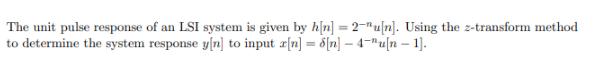 The unit pulse response of an LSI system is given by h[n] = 2-