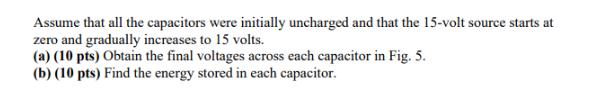 Assume that all the capacitors were initially uncharged and that the 15-volt source starts at zero and