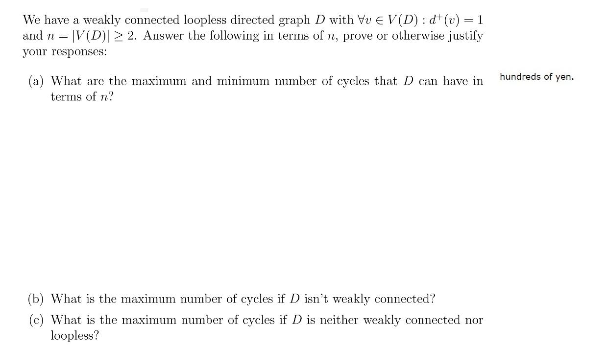 We have a weakly connected loopless directed graph D with Vv  V(D) : d (v) = 1 and n = |V(D)|  2. Answer the