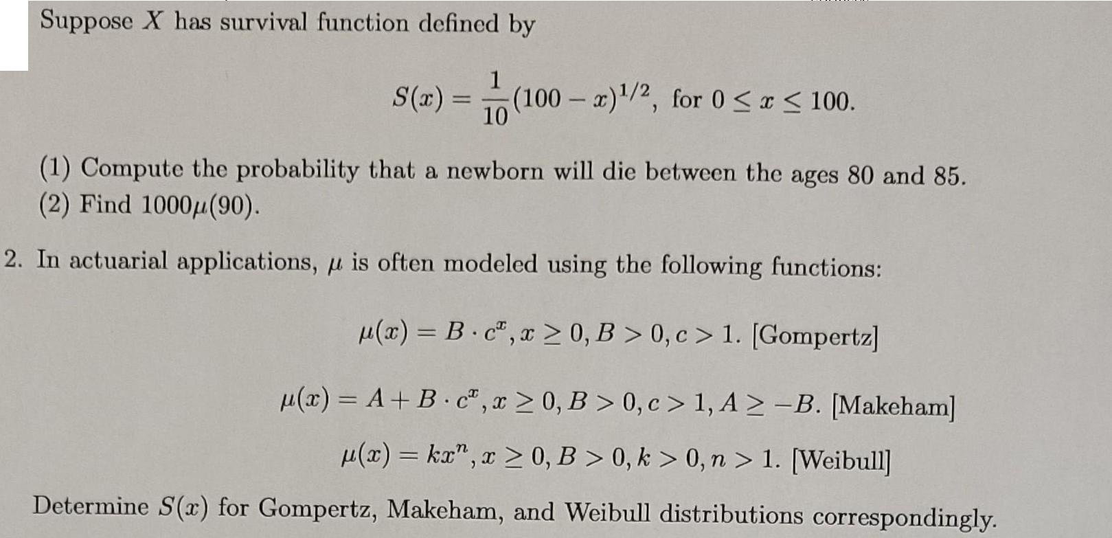 Suppose X has survival function defined by 1 S(x) = (100-a) /2, for 0  x  100. (1) Compute the probability