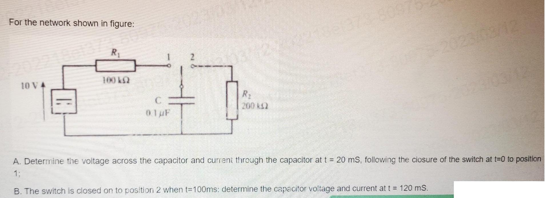 For the network shown in figure: 10 V4 R 100 ks2 C R. 200442 A. Determine the voltage across the capacitor