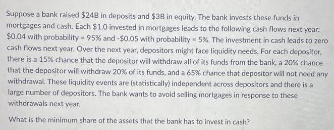 Suppose a bank raised $24B in deposits and $3B in equity. The bank invests these funds in mortgages and cash.