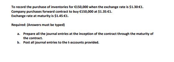 To record the purchase of inventories for \( € 150,000 \) when the exchange rate is \( \$ 1.30: € 1 \). Company purchases for