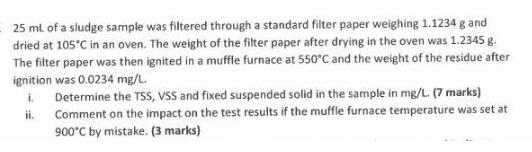 - 25 ml of a sludge sample was filtered through a standard filter paper weighing 1.1234 g and dried at 105C