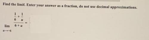 Find the limit. Enter your answer as a fraction, do not use decimal approximations. lim 416 1 1 6 U 6+4