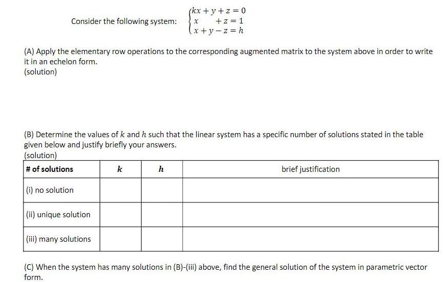 Consider the following system: (A) Apply the elementary row operations to the corresponding augmented matrix