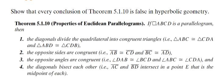 Show that every conclusion of Theorem 5.1.10 is false in hyperbolic geometry. Theorem 5.1.10 (Properties of