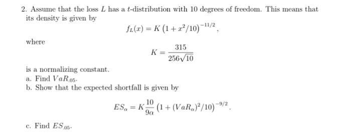 2. Assume that the loss L has a t-distribution with 10 degrees of freedom. This means that its density is
