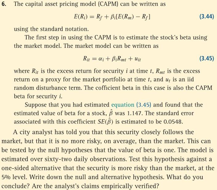The capital asset pricing model (CAPM) can be written as [ Eleft(R_{i}ight)=R_{f}+beta_{i}left[Eleft(R_{m}ight)-R_{f