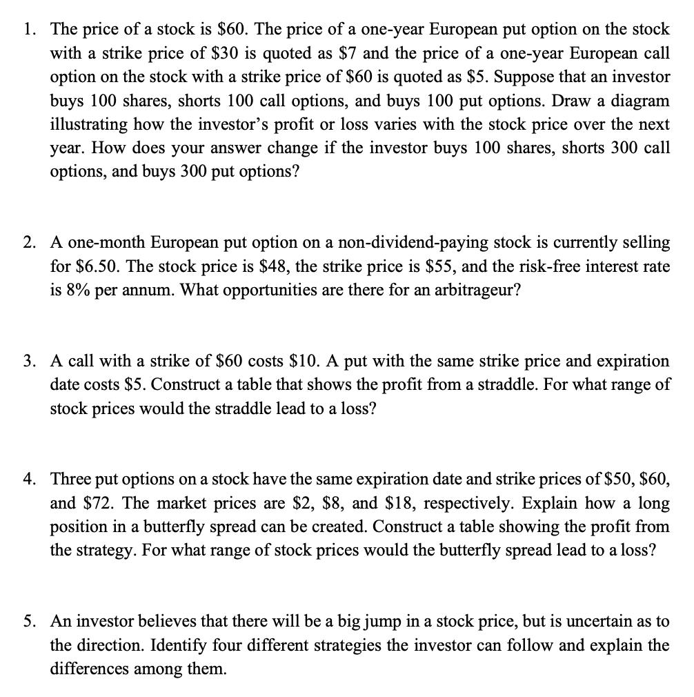 1. The price of a stock is ( $ 60 ). The price of a one-year European put option on the stock with a strike price of ( $