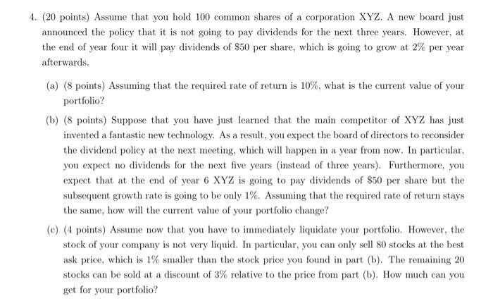 4. (20 points) Assume that you hold 100 common shares of a corporation XYZ. A new board just announced the