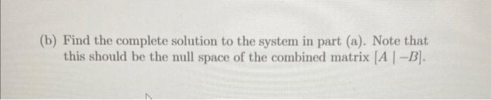 (b) Find the complete solution to the system in part (a). Note that this should be the null space of the