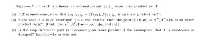 Suppose T:VW is a linear transformation and (+) is an inner product on W. (a) If T is one-to-one, show that