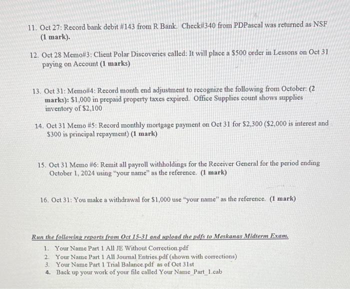 11. Oct 27: Record bank debit #143 from R Bank. Check#340 from PDPascal was returned as NSF (1 mark). 12. Oct 28 Memo#3: C