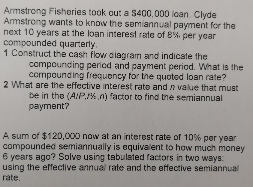 Armstrong Fisheries took out a $400,000 loan. Clyde Armstrong wants to know the semiannual payment for the
