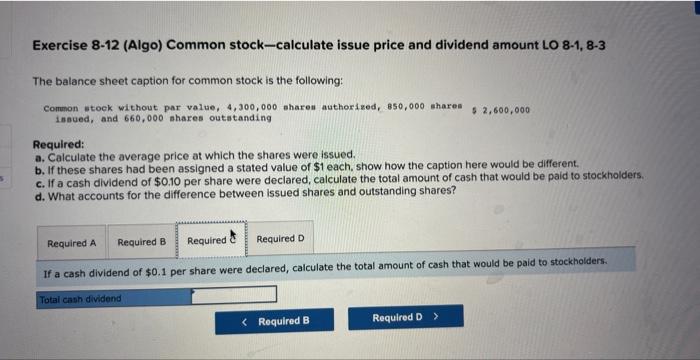 5 Exercise 8-12 (Algo) Common stock-calculate issue price and dividend amount LO 8-1, 8-3 The balance sheet