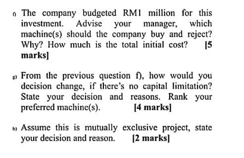 which The company budgeted RM1 million for this investment. Advise your manager, machine(s) should the