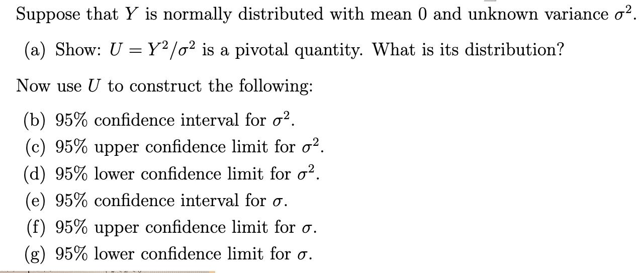 Suppose that Y is normally distributed with mean 0 and unknown variance o. Y2/02 is a pivotal quantity. What